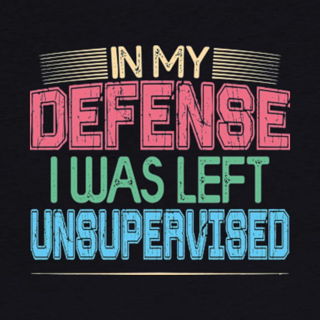 In My Defense I Was Left Unsupervised | Funny Retro Vintage by David Brown